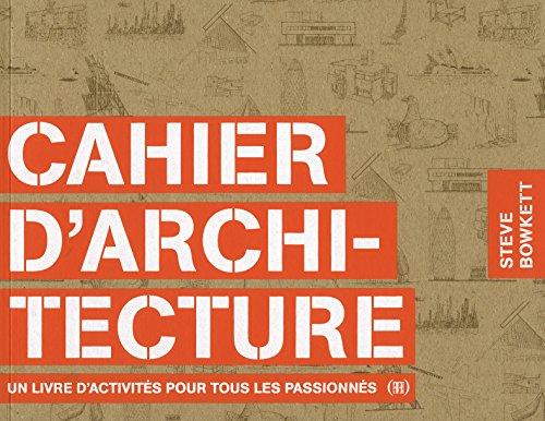 Cahier d'architecture : un livre d'activités pour tous les passionnés