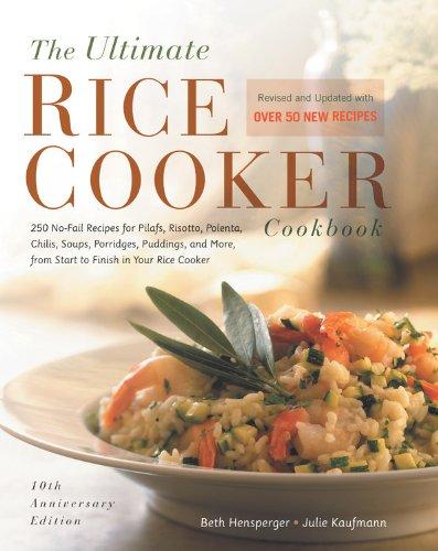 The Ultimate Rice Cooker Cookbook - Rev: 250 No-Fail Recipes for Pilafs, Risottos, Polenta, Chilis, Soups, Porridges, Puddings, and More