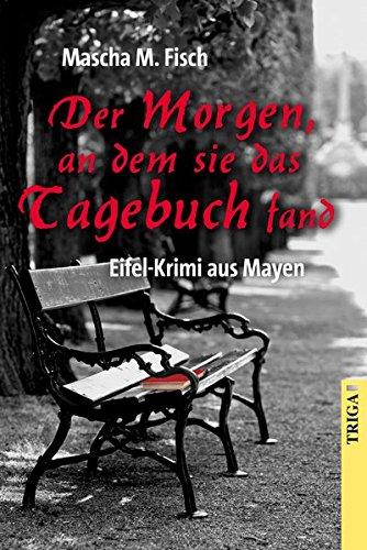 Der Morgen, an dem sie das Tagebuch fand: Eifel-Krimi aus Mayen