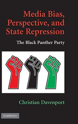 Media Bias, Perspective, and State Repression: The Black Panther Party (Cambridge Studies in Contentious Politics)