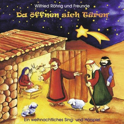 Da öffnen sich Türen: Ein weihnachtliches Sing- und Hörspiel