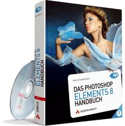 Das Photoshop Elements 8 - Handbuch - mit DVD, ganz in Farbe und  mit sehr guten Beispielen zum Nachmachen: für die Praxis und zum Nachschlagen, für Windows und Mac (DPI Adobe)