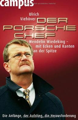 Der Porsche-Chef: Wendelin Wiedeking - mit Ecken und Kanten an der Spitze