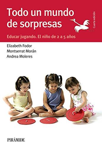 Todo un mundo de sorpresas : educar jugando : el niño de 2 a 5 años (Guías para padres y madres)