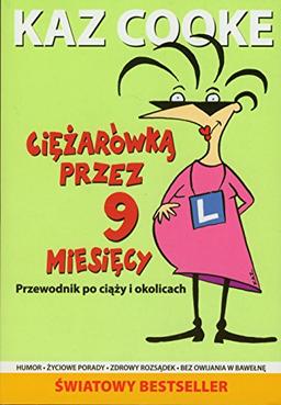 Ciezarówka przez 9 miesiecy: Przewodnik po ciazy i okolicach