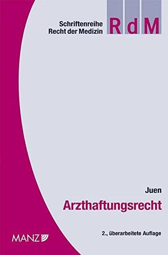 Arzthaftungsrecht: Die zivilrechtliche Haftung des Arztes für den Behandlungsfehler - der Arzthaftungsprozess in Österreich (Schriftenreihe Recht der Medizin (RdM))