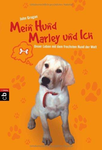 Mein Hund Marley und ich: Unser Leben mit dem frechsten Hund der Welt