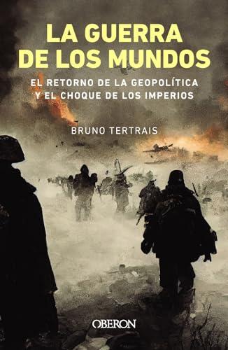 La guerra de los mundos. El retorno de la geopolítica y el choque de imperios (Libros singulares)