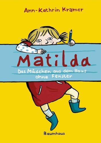 Matilda: Das Mädchen aus dem Haus ohne Fenster