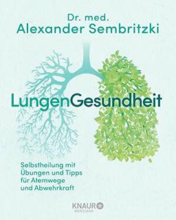 LungenGesundheit: Selbstheilung mit Übungen und Tipps für Atemwege und Abwehrkraft (Körpertherapie für eine ganzheitliche Gesundheit)