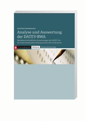 Analyse und Auswertung der DATEV-BWA: Betriebswirtschaftliche Auswertungen der DATEV für die Unternehmensbeurteilung strukturiert analysieren