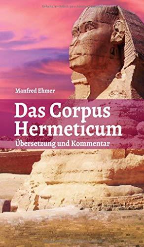 Das Corpus Hermeticum: Übersetzung und Kommentar (Edition Theophanie)