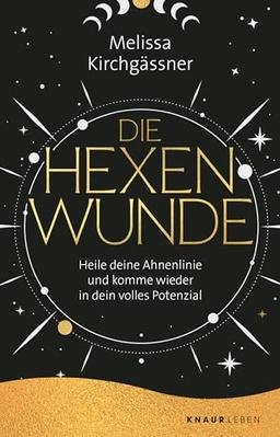 Die Hexenwunde: Heile deine Ahnenlinie und komme wieder in dein volles Potenzial