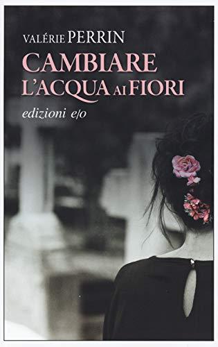 Valerie Perrin - Cambiare L'acqua Ai Fiori (1 BOOKS)