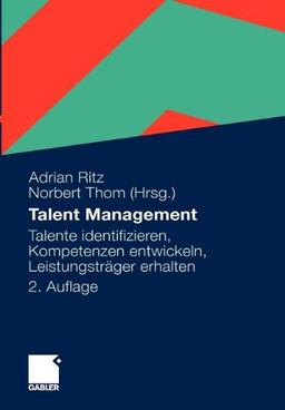 Talent Management: Talente identifizieren, Kompetenzen entwickeln, Leistungsträger erhalten