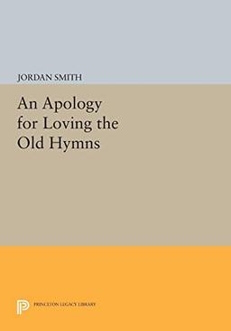 An Apology for Loving the Old Hymns (Princeton Legacy Library)