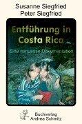 Entführung in Costa Rica: Minutiöse Dokumentation der Entführung von Susanne Siegfried und Nicola Fleuchaus 1996