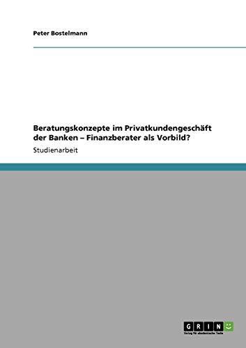 Beratungskonzepte im Privatkundengeschäft der Banken: Finanzberater als Vorbild?