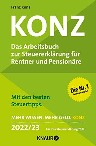 Konz: Das Arbeitsbuch zur Steuererklärung für Rentner und Pensionäre | Mit den besten Steuertipps | Mehr Wissen. Mehr Geld. Konz | 2022 / 23. Für Ihre Steuererklärung 2022