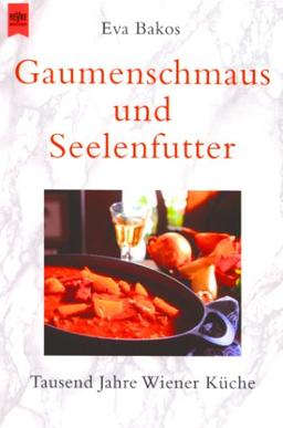 Gaumenschmaus und Seelenfutter. Tausend Jahre Wiener Küche.