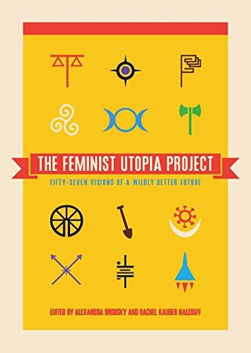 The Feminist Utopia Project: Fifty-Seven Visions of a Wildly Better Future