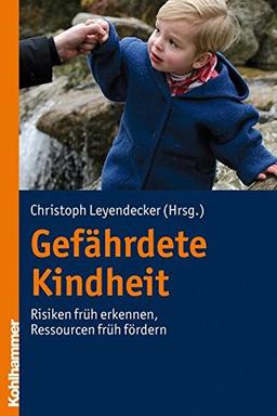 Gefährdete Kindheit: Risiken früh erkennen, Ressourcen früh fördern