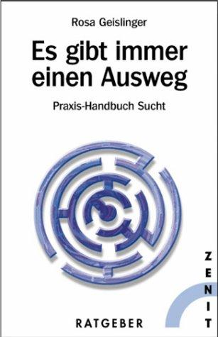 Es gibt immer einen Ausweg: Praxishandbuch Sucht. Ein praktischer Wegweiser für Betroffene, Angehörige und professionelle Helfer. Mit Angaben über ... Sexsucht, Internetsucht, behandelt