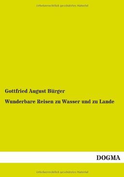 Wunderbare Reisen zu Wasser und zu Lande: Feldzüge und lustige Abenteuer des Freiherrn von Münchhausen