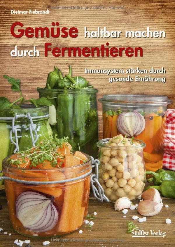 Gemüse haltbar machen durch Fermentieren: Immunsystem stärken durch gesunde Ernährung