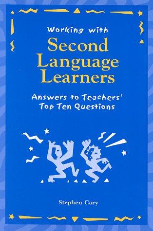 Working With Second Language Learners: Answers to Teachers Top Ten Questions