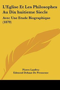 L'Eglise Et Les Philosophes Au Dix huitieme Siecle: Avec Une Etude Biographique (1879)