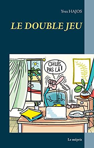 LE DOUBLE JEU : Le mépris