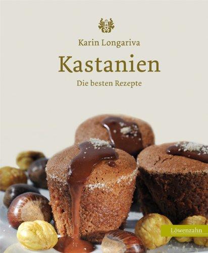 Kastanien. Die besten Rezepte