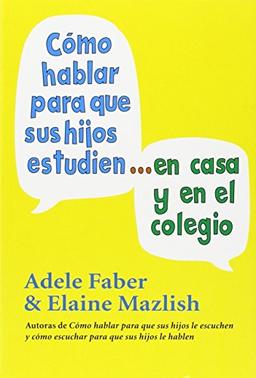 Cómo hablar para que sus hijos estudien en casa y en el colegio (NIÑOS Y ADOLESCENTES)