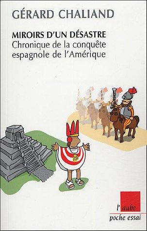 Miroirs d'un désastre : chronique de la conquête espagnole de l'Amérique latine