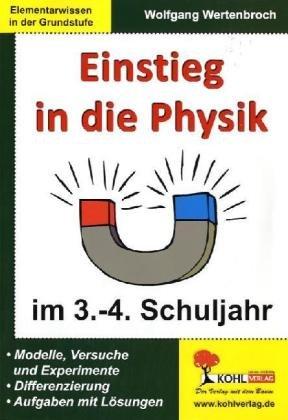 Einstieg in die Physik / 3.-4. Schuljahr: Elementarwissen in der Grundschule