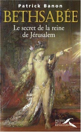 Bethsabée : le secret de la reine de Jérusalem