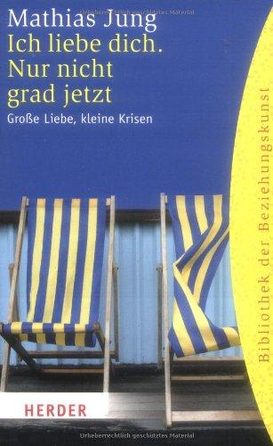 Ich liebe dich. Nur nicht grad jetzt: Große Liebe, kleine Krisen (HERDER spektrum)