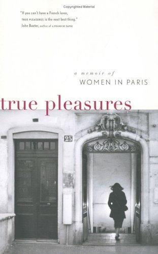 True Pleasures: A Memoir of Women in Paris