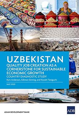 Uzbekistan: Quality Job Creation as a Cornerstone for Sustainable Economic Growth (Country Diagnostic Studies, Band 2020)