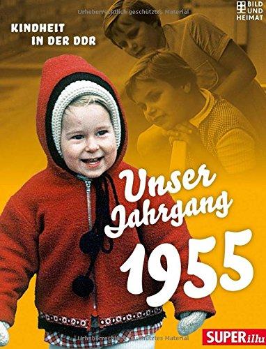 Unser Jahrgang 1955: Kindheit in der DDR (Bild und Heimat Buch)