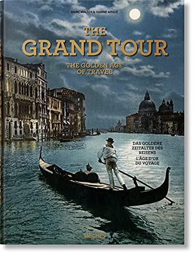 The Grand Tour : the golden age of travel. Die Grand Tour : das goldene Zeitalter des Reisens. Le Grand Tour : l'âge d'or du voyage