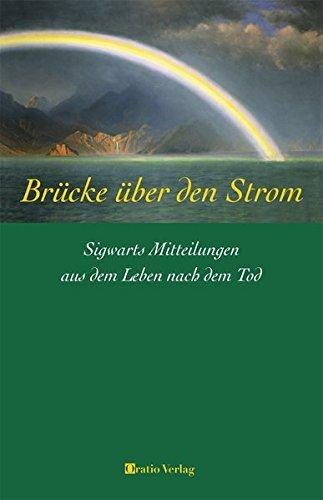 Brücke über den Strom: Mitteilungen von Sigwart Graf zu Eulenburg aus dem Leben nach dem Tode 1915 – 1949