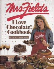 Mrs. Fields I Love Chocolate! Cookbook: 100 Easy & Irresistible Recipes