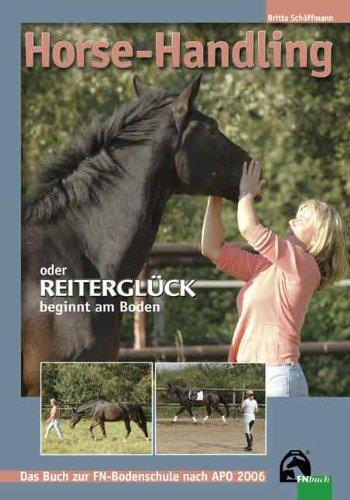 Horse-Handling oder Reiterglück beginnt am Boden: Das Buch zur FN-Bodenschule nach APO 2006