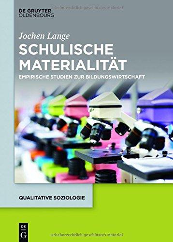 Schulische Materialität: Empirische Studien zur Bildungswirtschaft (Qualitative Soziologie, Band 23)