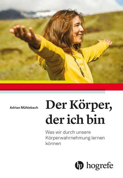 Der Körper, der ich bin: Was wir durch unsere Körperwahrnehmung lernen können