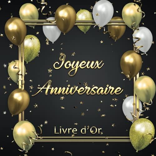 Joyeux Anniversaire - Livre d'Or: Idée cadeau et décoration pour la fête d'anniversaire - 100 pages pour les félicitations, les souvenirs, les photos ... garçon, fille et enfant - Thème: Ballons d'or