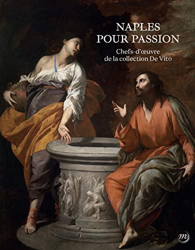 Naples pour passion. chefs-doeuvre de la fondation de vito