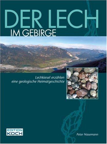 Der Lech im Gebirge: Lechkiesel erzählen eine geologische Heimatgeschichte